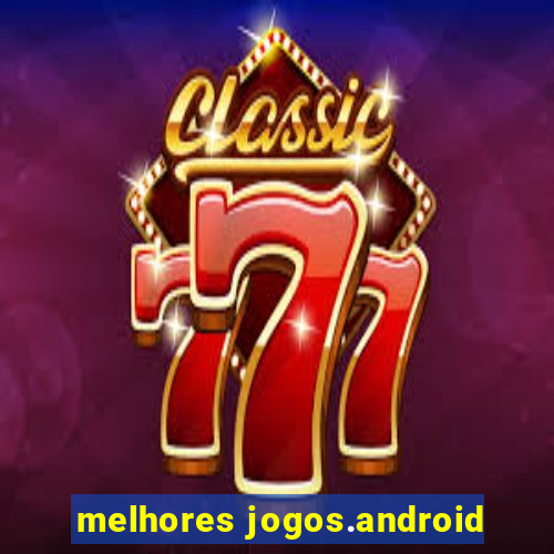 melhores jogos.android