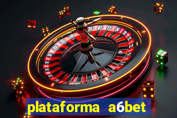 plataforma a6bet 茅 confi谩vel