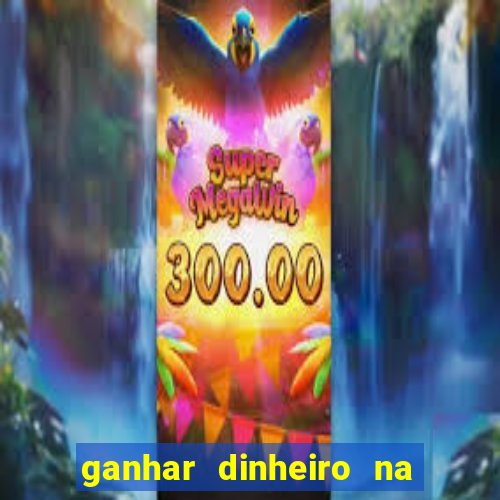 ganhar dinheiro na hora jogando