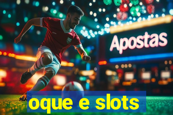 oque e slots