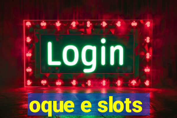 oque e slots