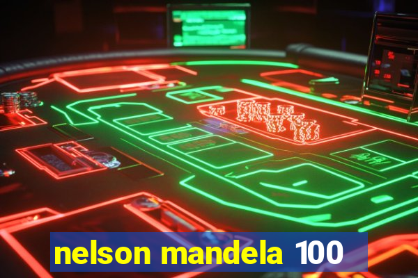 nelson mandela 100