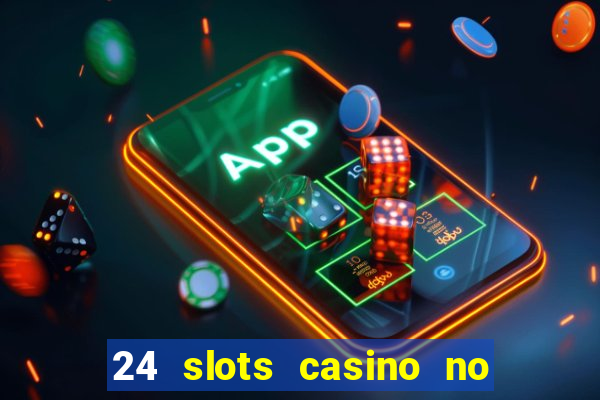 24 slots casino no deposit bonus codes