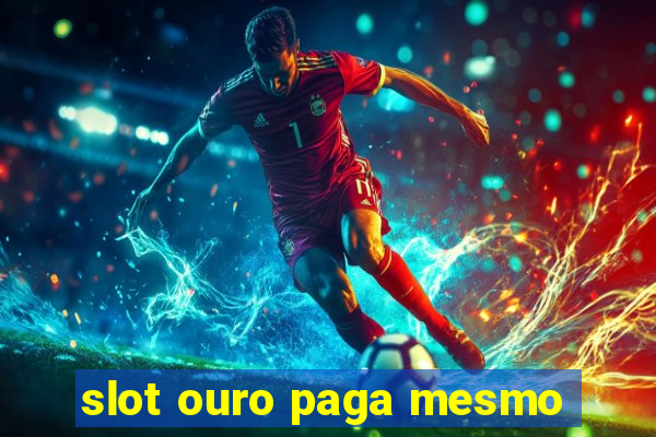 slot ouro paga mesmo