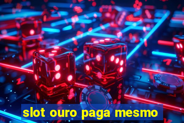 slot ouro paga mesmo