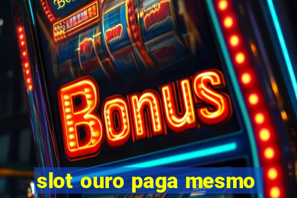 slot ouro paga mesmo