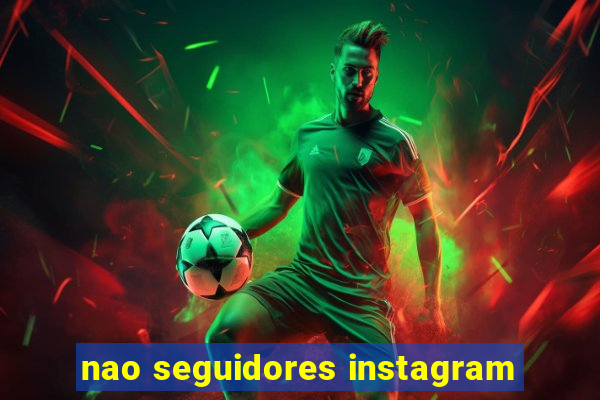 nao seguidores instagram