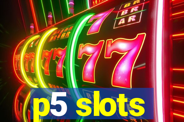 p5 slots