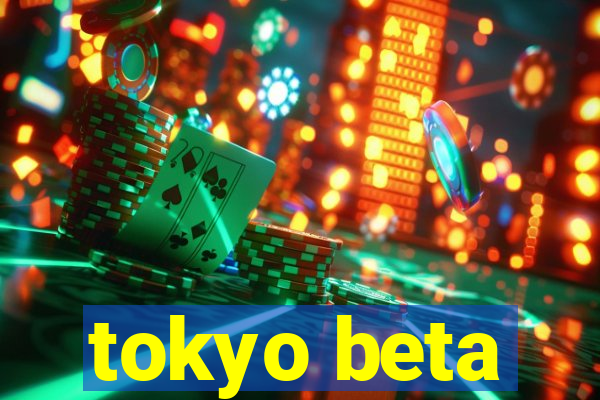 tokyo beta