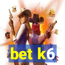 bet k6