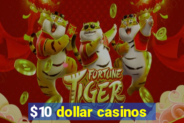 $10 dollar casinos