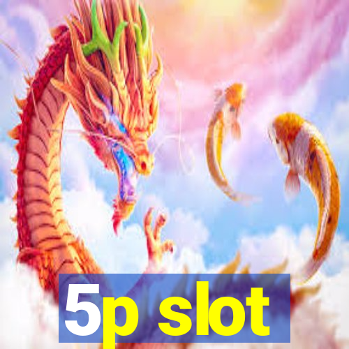 5p slot