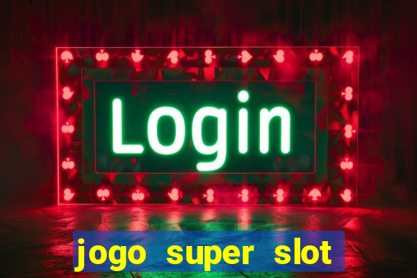 jogo super slot paga mesmo