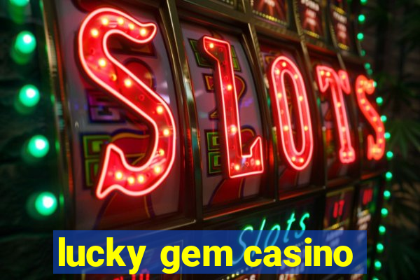 lucky gem casino