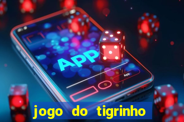 jogo do tigrinho com bonus de cadastro