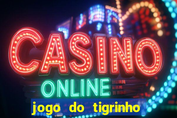 jogo do tigrinho com bonus de cadastro