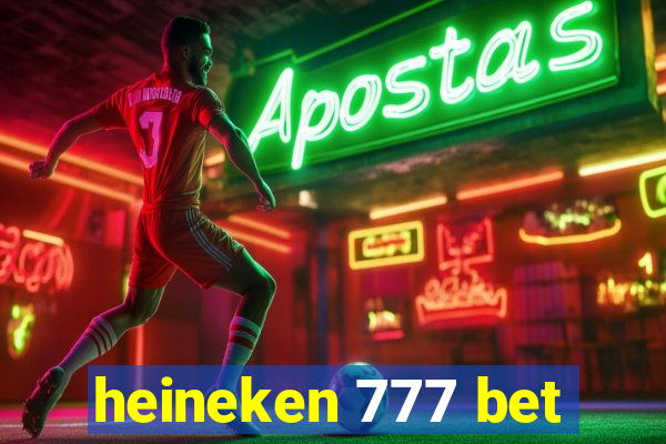 heineken 777 bet