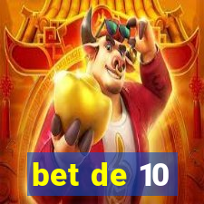 bet de 10