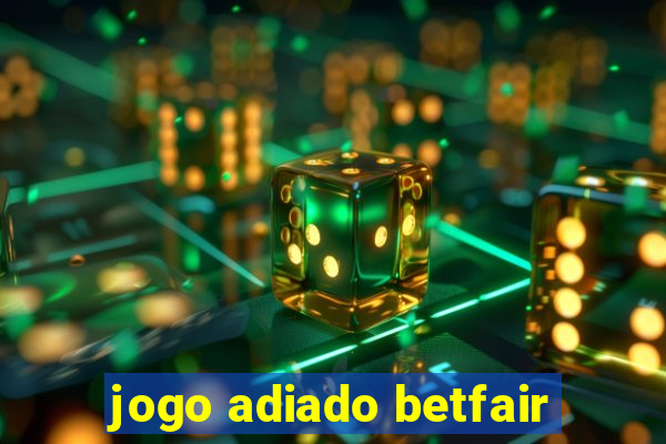 jogo adiado betfair