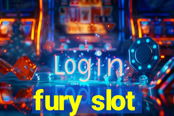 fury slot