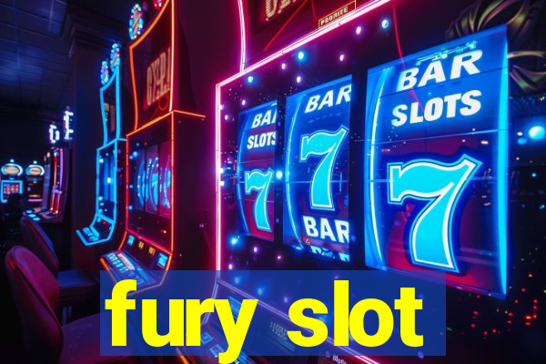 fury slot