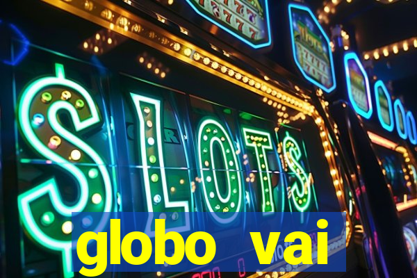 globo vai transmitir jogo hoje