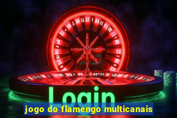 jogo do flamengo multicanais