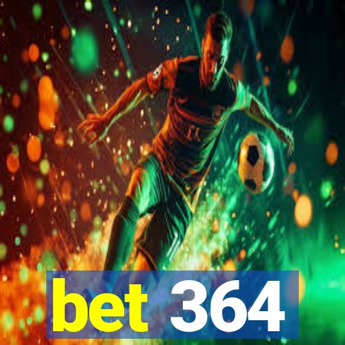 bet 364