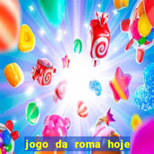 jogo da roma hoje onde assistir