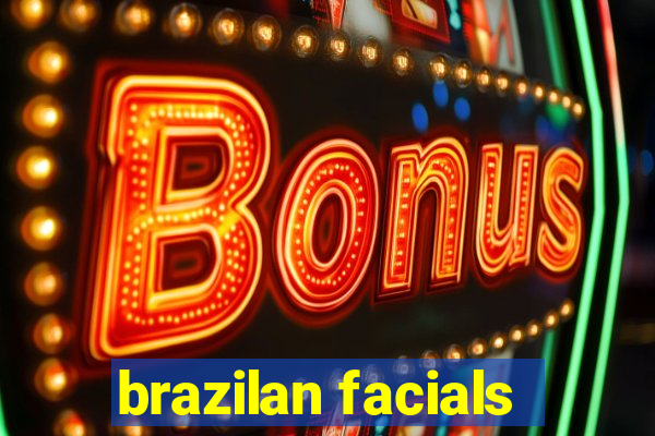 brazilan facials