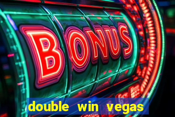 double win vegas casino slots