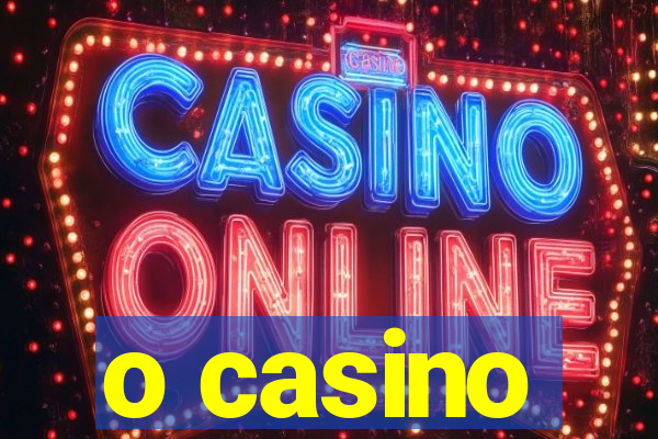 o casino