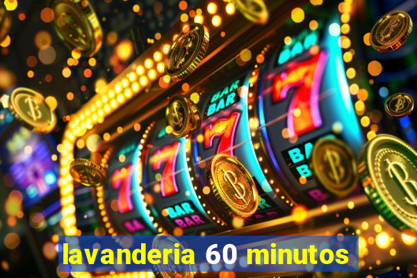 lavanderia 60 minutos