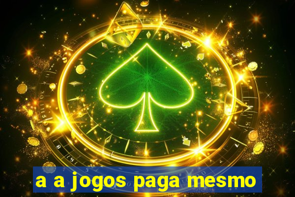 a a jogos paga mesmo