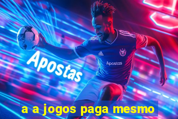 a a jogos paga mesmo