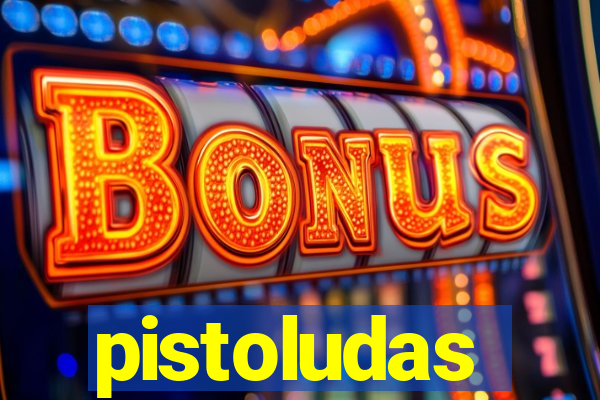 pistoludas