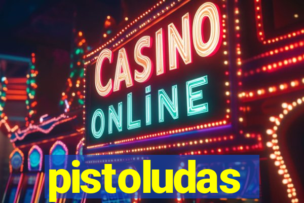 pistoludas