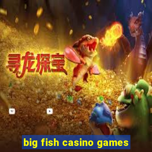 big fish casino games