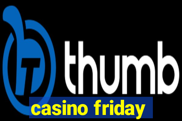 casino friday