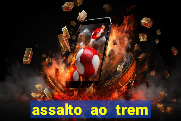 assalto ao trem pagador filme completo