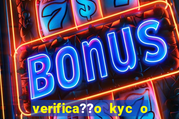 verifica??o kyc o que significa