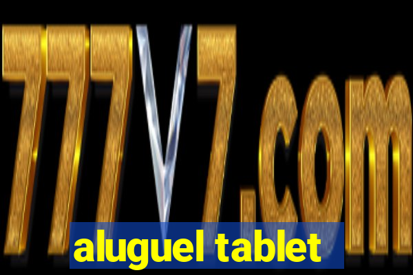 aluguel tablet