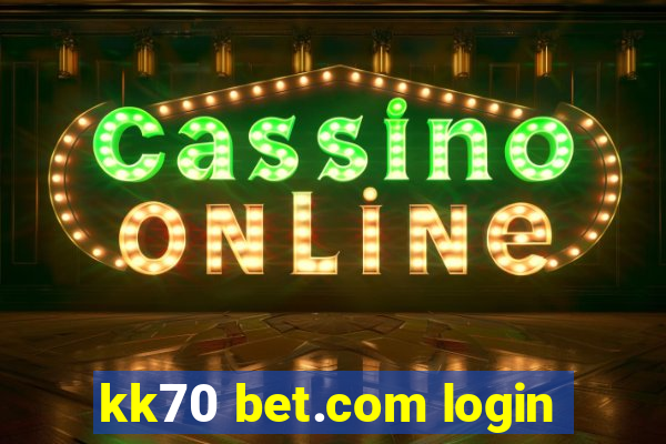 kk70 bet.com login