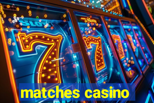 matches casino