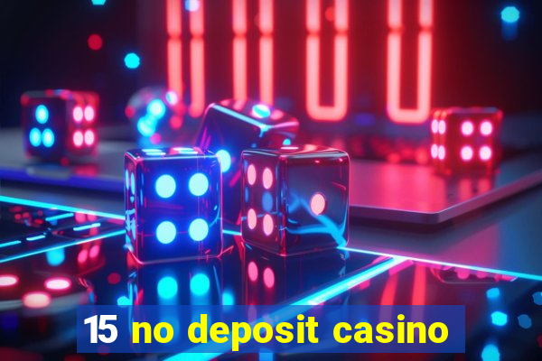 15 no deposit casino