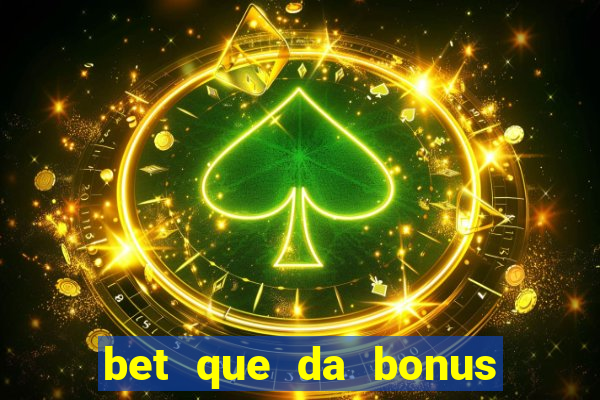 bet que da bonus sem deposito