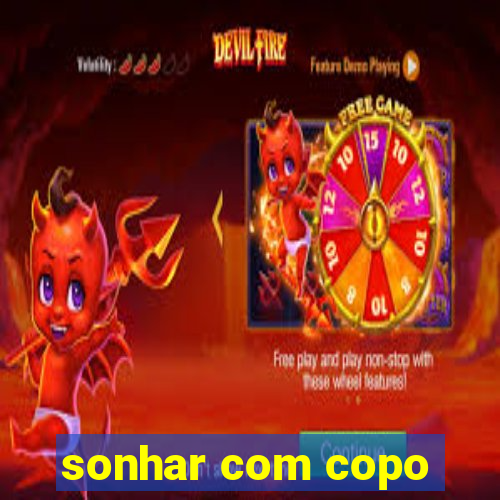 sonhar com copo