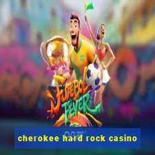 cherokee hard rock casino