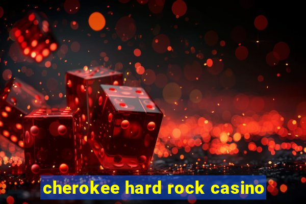 cherokee hard rock casino