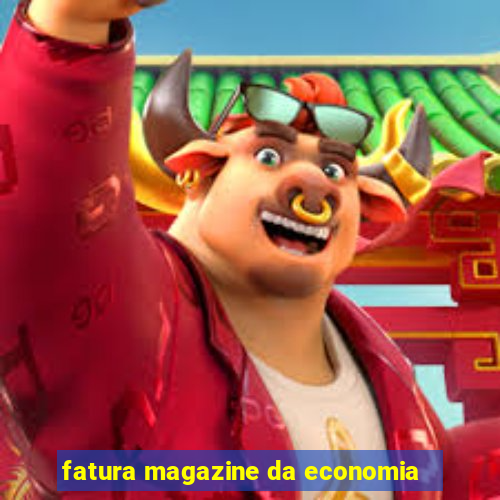 fatura magazine da economia